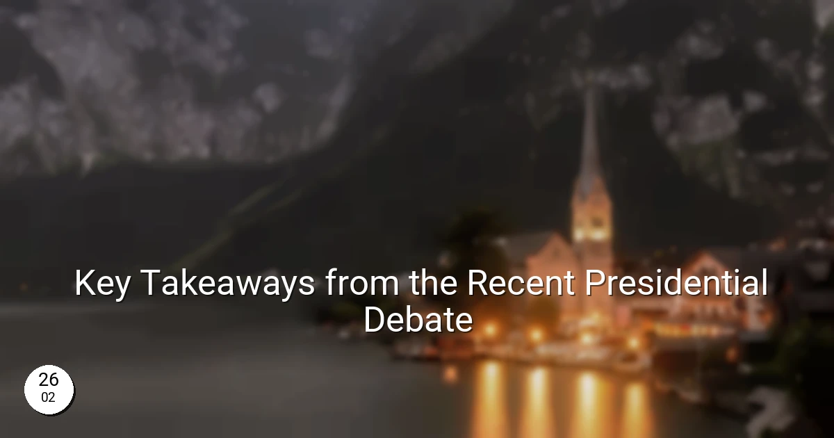 Key Takeaways from the Recent Presidential Debate